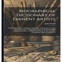 John Gould Biographical Dictionary of Eminent Artists: Comprising Painters