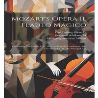 Wolfgang Amadeus Mozart Mozart's Opera Il Flauto Magico: Containing The Italian Text, With