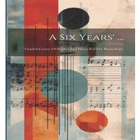 Anonymous A Six Years' ...: Graded Course Of Studies & Pieces For The