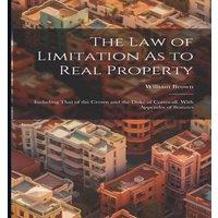 William Brown The Law of Limitation As to Real Property: Including That of the