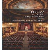 Friedrich Schiller Fiesko: Or, the Conspiracy of Genoa : An Historical Tragedy