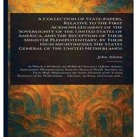 John Adams A Collection of State-papers, Relative to the First Acknowledgment