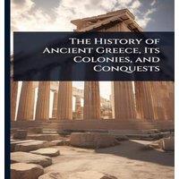 TBD The History of Ancient Greece, Its Colonies, & Conquests