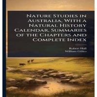 Robert Hall Nature Studies in Australia, With a Natural History Calendar