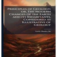 Charles Lyell Principles of Geology; or, The Modern Changes of the Earth & its