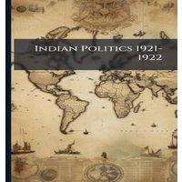 Anonymous Indian Politics 1921-1922 Hardcover Book