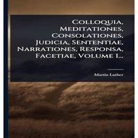Martin Luther Colloquia, Meditationes, Consolationes, Judicia, Sententiae
