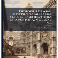 Desiderius Erasmus Desiderii Erasmi Roterodami Opera Omnia Emendatiora Et Avctiora