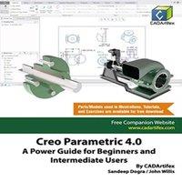 John Willis Creo Parametric 4.0: A Power Guide for Beginners & Intermediate