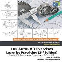 John Willis 100 AutoCAD Exercises - Learn by Practicing (2nd Edition): Create