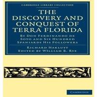 Cambridge University Press The Discovery & Conquest of Terra Florida, by Don Ferdinando de