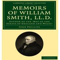 John Phillips Memoirs of William Smith, LL.D., Author of the 'Map of the Strata
