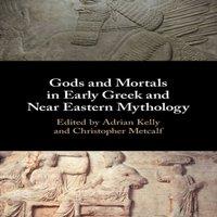 Cambridge University Press Gods & Mortals in Early Greek & Near Eastern Mythology