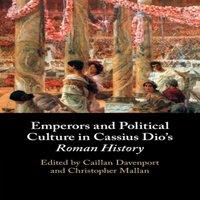 Cambridge University Press Emperors & Political Culture in Cassius Dio's Roman History