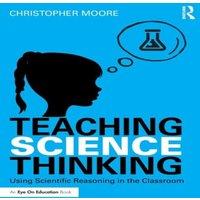 Christopher Moore Teaching Science Thinking: Using Scientific Reasoning in the