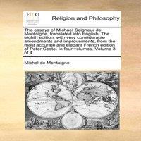 Michel de Montaigne The essays of Michael Seigneur de Montaigne, translated into