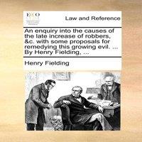 Henry Fielding An enquiry into the causes of the late increase of robbers, c