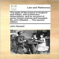 John Howard The state of the prisons in England & Wales, with preliminary