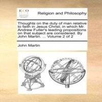 John Martin Thoughts on the duty of man relative to faith in Jesus Christ; in