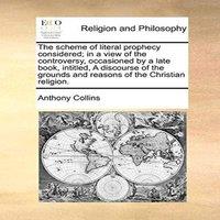 Anthony Collins The scheme of literal prophecy considered; in a view of the