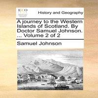 Samuel Johnson A journey to the Western Islands of Scotland. By Doctor Samuel