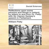 William Petty Reflections upon some persons & things in Ireland, by letters to