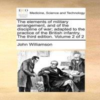 John Williamson The elements of military arrangement, & of the discipline of