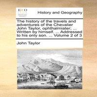 John Taylor The history of the travels & adventures of the Chevalier John