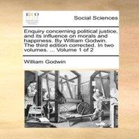 William Godwin Enquiry concerning political justice, & its influence on morals