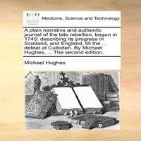 Michael Hughes A plain narrative & authentic journal of the late rebellion