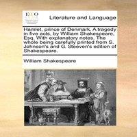 William Shakespeare Hamlet, prince of Denmark. A tragedy in five acts, by William