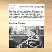 Geoffrey Chaucer The Canterbury tales of Chaucer, in the original, from the most