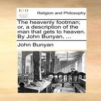 John Bunyan The heavenly footman; or, a description of the man that gets to