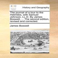 James Boswell The journal of a tour to the Hebrides, with Samuel Johnson, LL.D