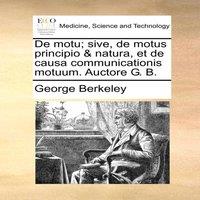 George Berkeley De motu; sive, de motus principio natura, et de causa
