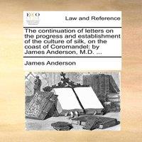James Anderson The continuation of letters on the progress & establishment of