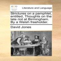 David Jones Strictures on a pamphlet, entitled, Thoughts on the late riot at