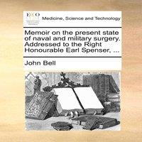 John Bell Memoir on the present state of naval & military surgery