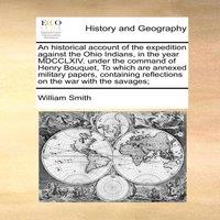William Smith An historical account of the expedition against the Ohio Indians
