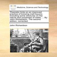 John Richardson Theoretic hints on an improved practice of brewing malt-liquors;