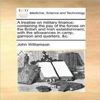 John Williamson A treatise on military finance; containing the pay of the forces