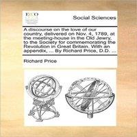 Richard Price A discourse on the love of our country, delivered on Nov. 4, 1789