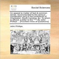 John Phillips An appeal to matter of fact common sense, recommended to the