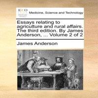 James Anderson Essays relating to agriculture & rural affairs. The third