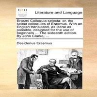 Desiderius Erasmus Erasmi Colloquia selecta; or, the select colloquies of Erasmus