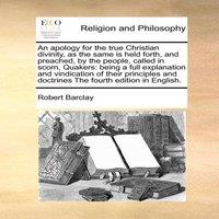 Robert Barclay An apology for the true Christian divinity, as the same is held