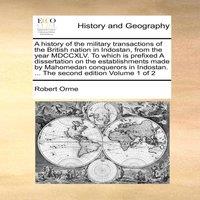 Robert Orme A history of the military transactions of the British nation in