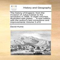 David Hume The history of England, from the invasion of Julius Caesar to the