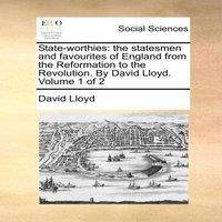 David Lloyd State-worthies: the statesmen & favourites of England from the