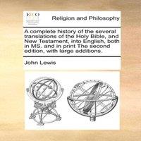 John Lewis A complete history of the several translations of the Holy Bible